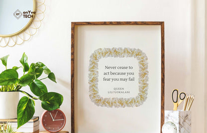  quote poster from Queen Liliuokalani (Never Cease to act because you fear you may fail) and framed with a Square  White Ginger Lei floral border around 